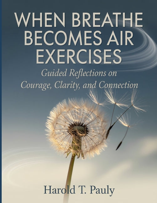 When Breathe Becomes Air Exercises: Guided Reflections on Courage, Clarity, and Connection