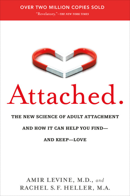 Attached: The New Science of Adult Attachment and How It Can Help You Find--And Keep--Love