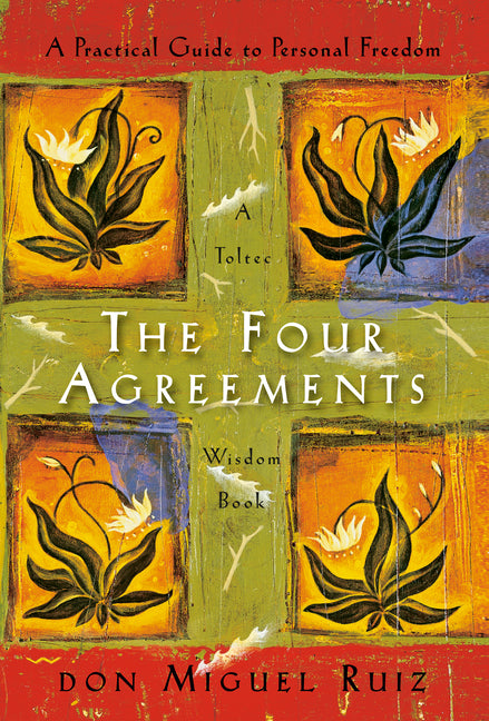 The Four Agreements: A Practical Guide to Personal Freedom