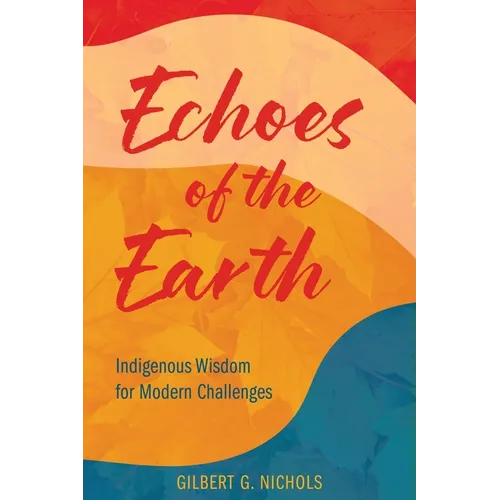 Echoes of the Earth: Indigenous Wisdom for Modern Challenges