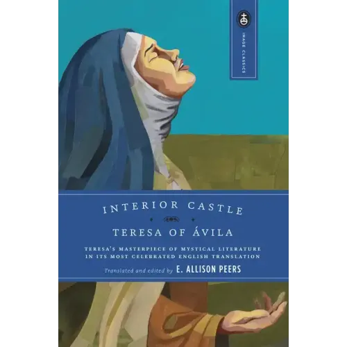 Interior Castle: Teresa's Masterpiece of Mystical Literature in Its Most Celebrated English Translation