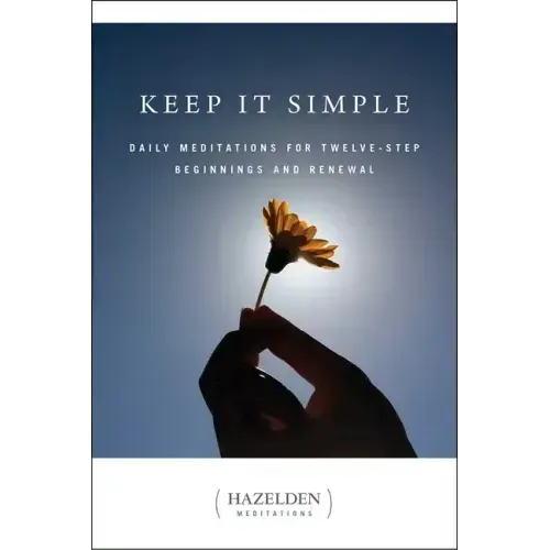 Keep It Simple: Daily Meditations for Twelve Step Beginnings and Renewal