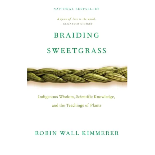 Braiding Sweetgrass: Indigenous Wisdom, Scientific Knowledge and the Teachings of Plants