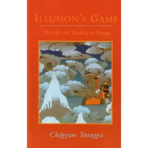 Illusion's Game, The Life and Teaching of Naropa