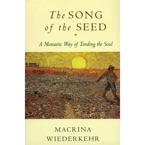The Song of the Seed: The Monastic Way of Tending the Soul