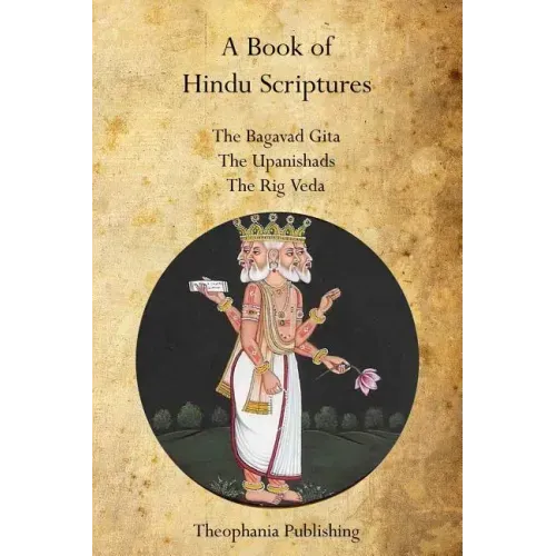 A Book of Hindu Scriptures: The Bagavad Gita, The Upanishads, The Rig - Veda